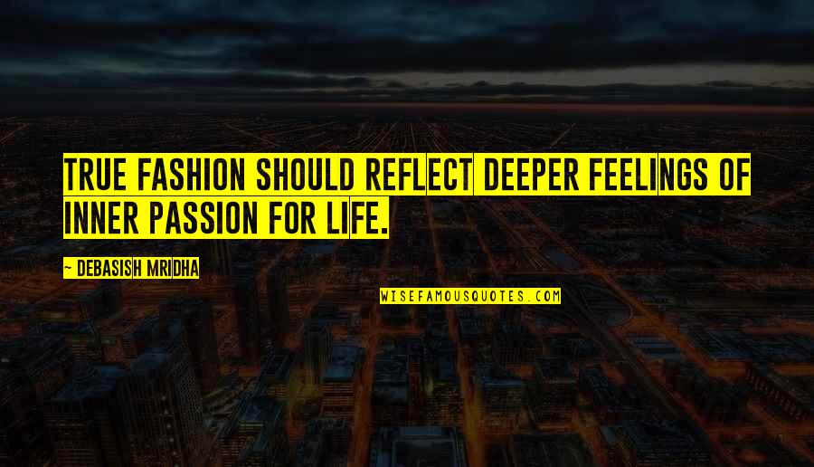 Inner Feelings Quotes By Debasish Mridha: True fashion should reflect deeper feelings of inner