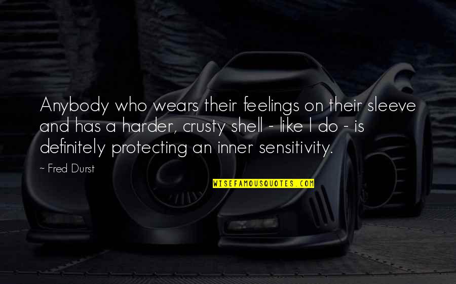 Inner Feelings Quotes By Fred Durst: Anybody who wears their feelings on their sleeve Inner Feelings Quotes By Fred Durst: Anybody who wears their feelings on their sleeve