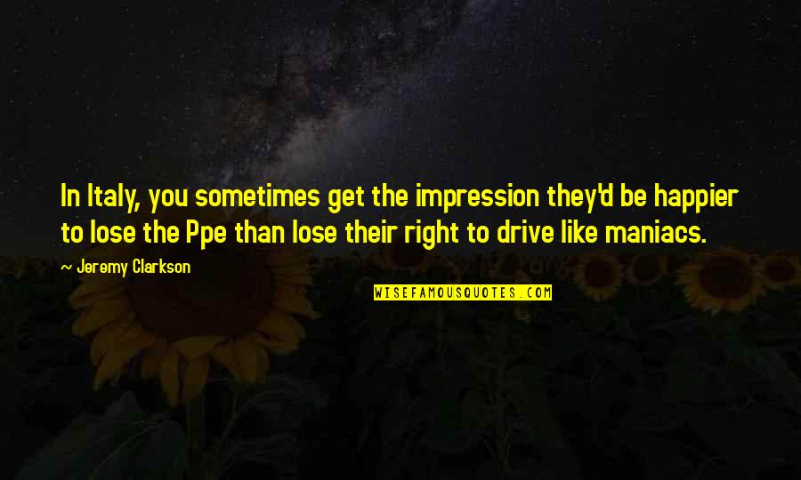 Inner Feelings Quotes By Jeremy Clarkson: In Italy, you sometimes get the impression they'd Inner Feelings Quotes By Jeremy Clarkson: In Italy, you sometimes get the impression they'd