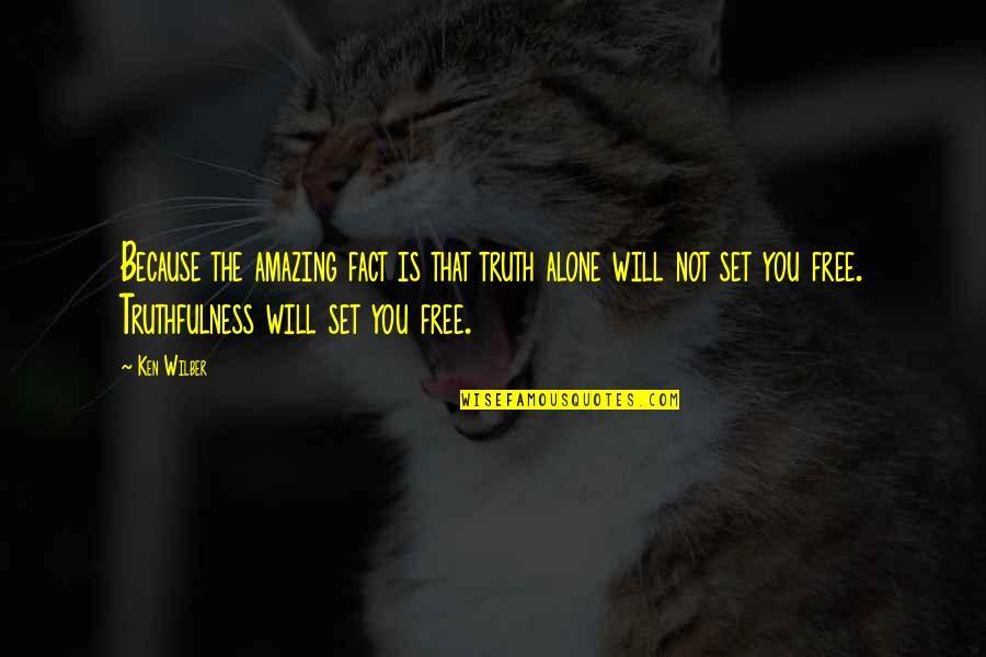 Inner Feelings Quotes By Ken Wilber: Because the amazing fact is that truth alone Inner Feelings Quotes By Ken Wilber: Because the amazing fact is that truth alone