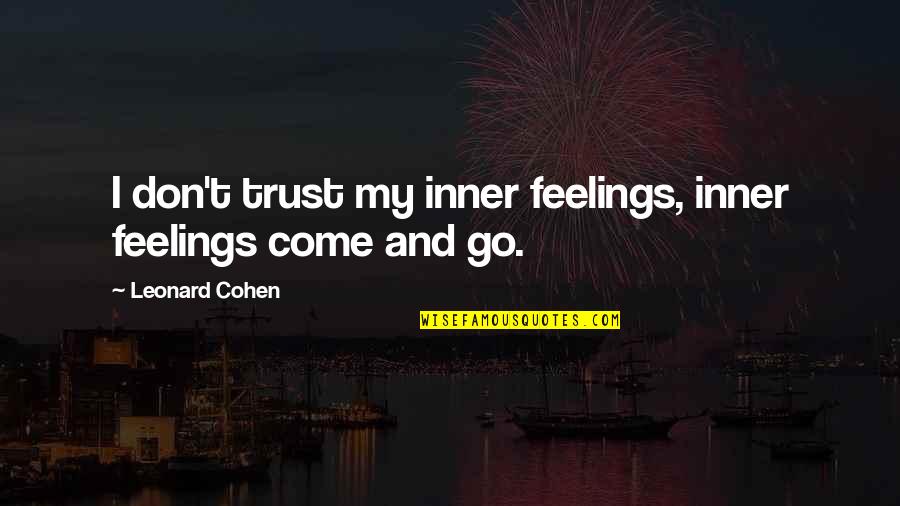 Inner Feelings Quotes By Leonard Cohen: I don't trust my inner feelings, inner feelings Inner Feelings Quotes By Leonard Cohen: I don't trust my inner feelings, inner feelings