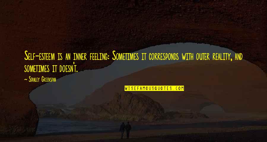 Inner Feelings Quotes By Stanley Greenspan: Self-esteem is an inner feeling: Sometimes it corresponds