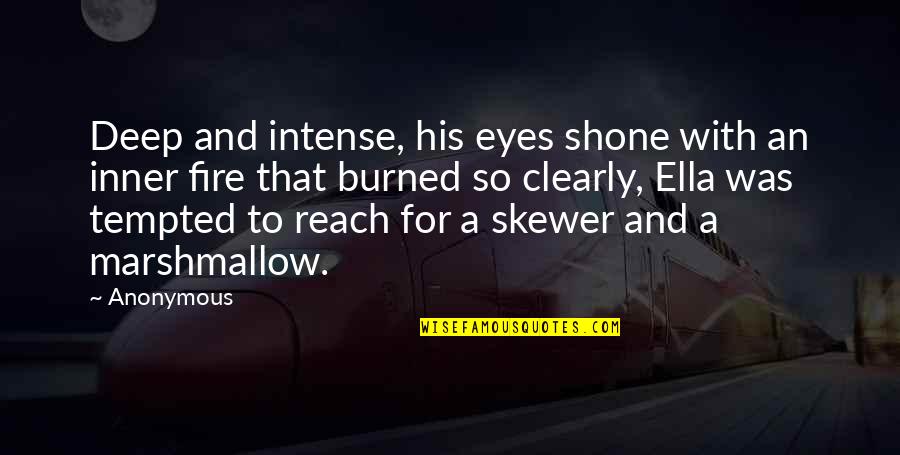 Inner Fire Quotes By Anonymous: Deep and intense, his eyes shone with an