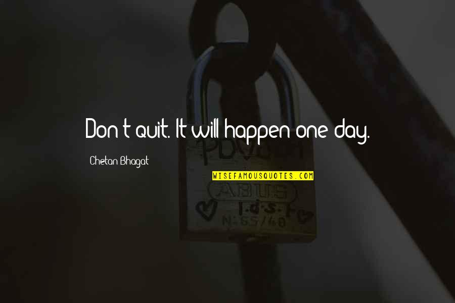 Inner Forearm Quotes By Chetan Bhagat: Don't quit. It will happen one day.