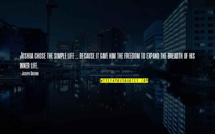 Inner Freedom Quotes By Joseph Girzone: Joshua chose the simple life ... because it Inner Freedom Quotes By Joseph Girzone: Joshua chose the simple life ... because it