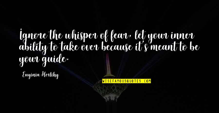 Inner Guidance Quotes By Euginia Herlihy: Ignore the whisper of fear, let your inner