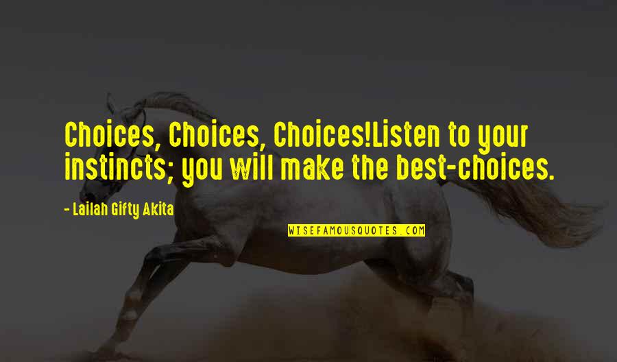 Inner Guidance Quotes By Lailah Gifty Akita: Choices, Choices, Choices!Listen to your instincts; you will