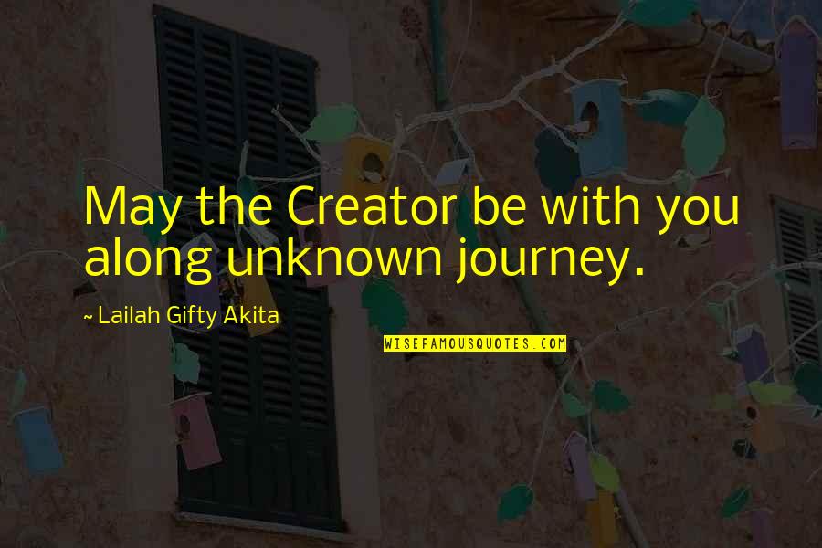 Inner Guidance Quotes By Lailah Gifty Akita: May the Creator be with you along unknown