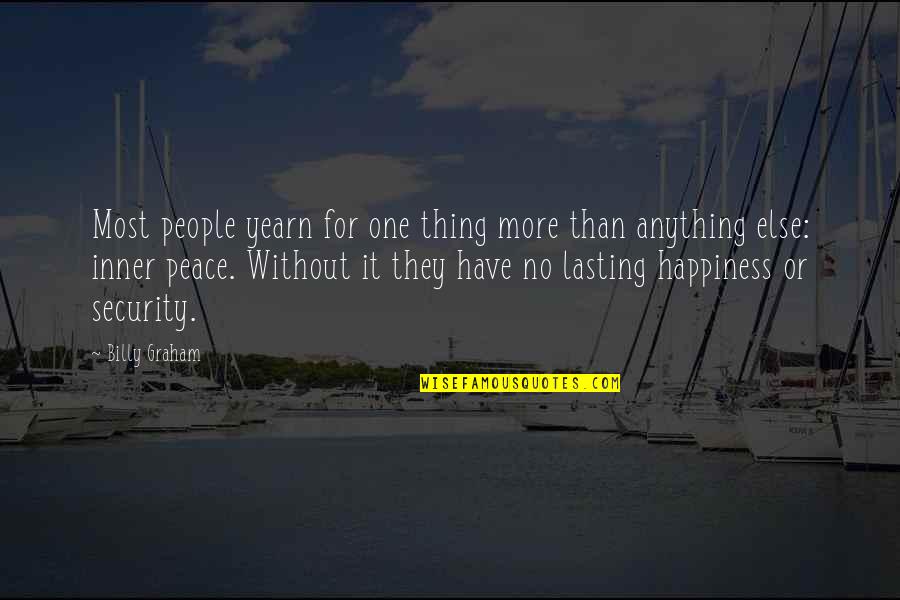 Inner Happiness Quotes By Billy Graham: Most people yearn for one thing more than