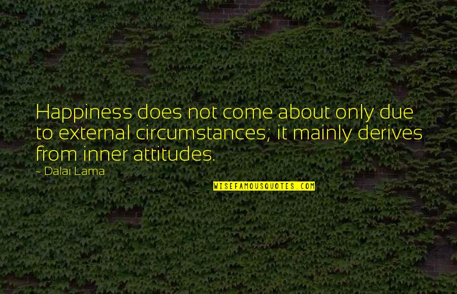 Inner Happiness Quotes By Dalai Lama: Happiness does not come about only due to