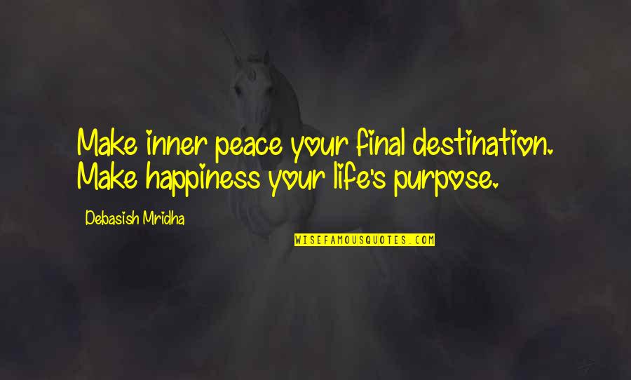 Inner Happiness Quotes By Debasish Mridha: Make inner peace your final destination. Make happiness