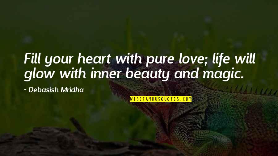 Inner Happiness Quotes By Debasish Mridha: Fill your heart with pure love; life will