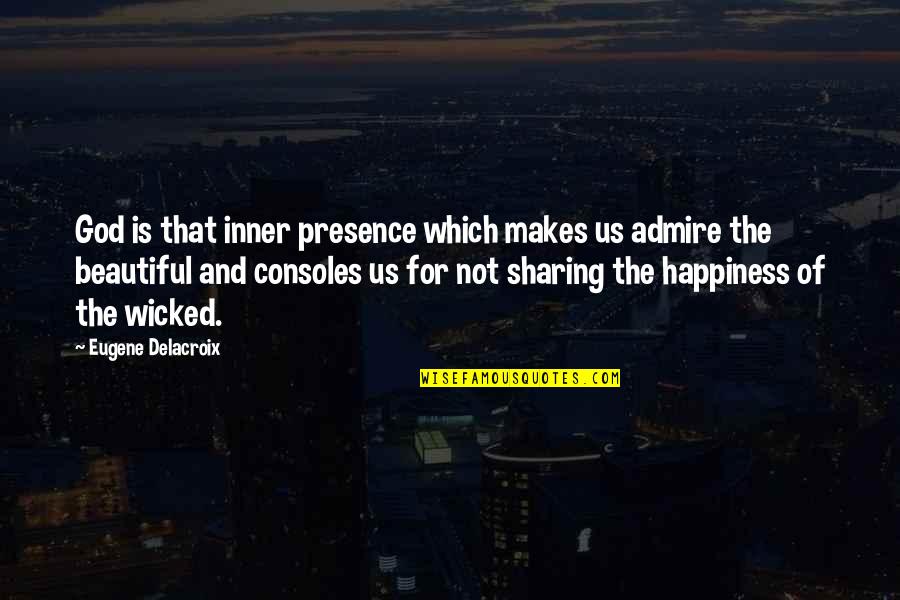 Inner Happiness Quotes By Eugene Delacroix: God is that inner presence which makes us
