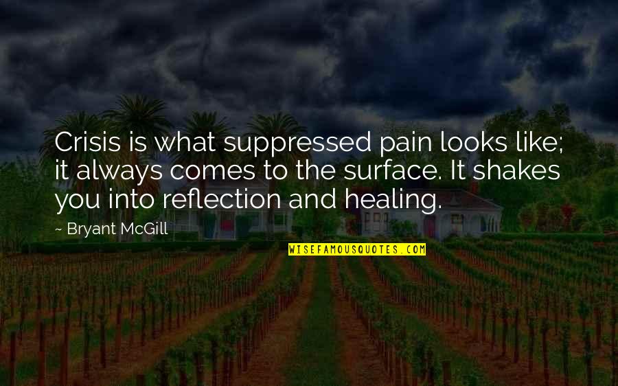 Inner Healing Quotes By Bryant McGill: Crisis is what suppressed pain looks like; it