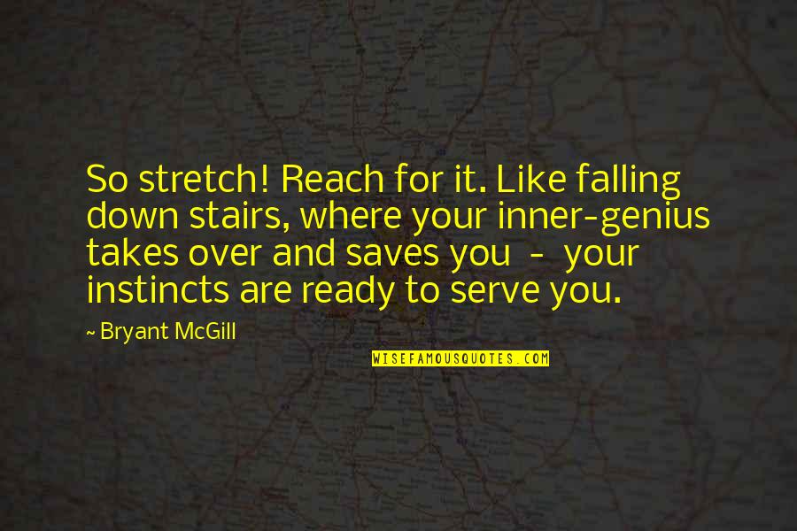 Inner Instinct Quotes By Bryant McGill: So stretch! Reach for it. Like falling down