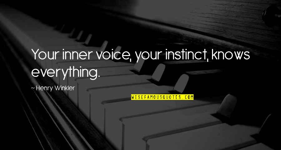 Inner Instinct Quotes By Henry Winkler: Your inner voice, your instinct, knows everything.
