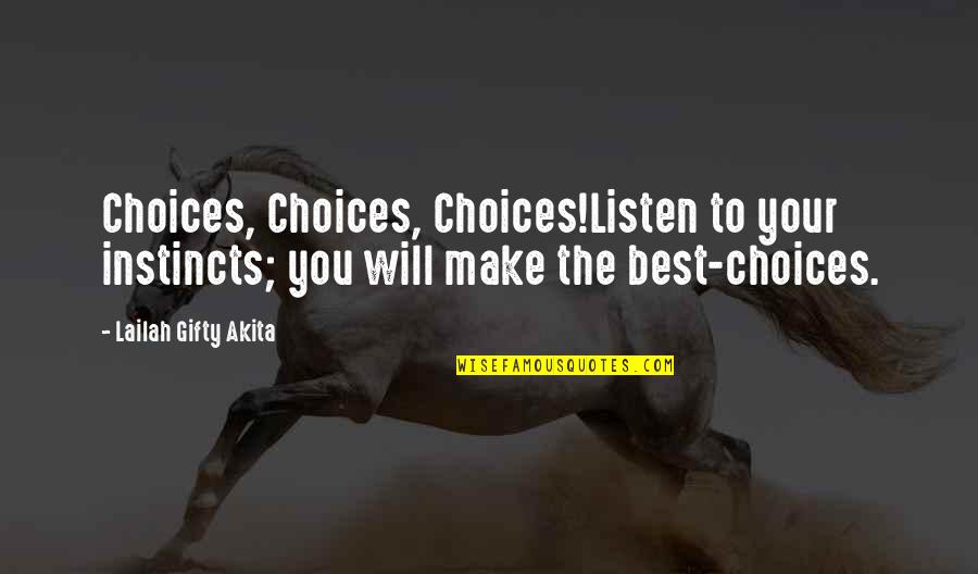 Inner Instinct Quotes By Lailah Gifty Akita: Choices, Choices, Choices!Listen to your instincts; you will