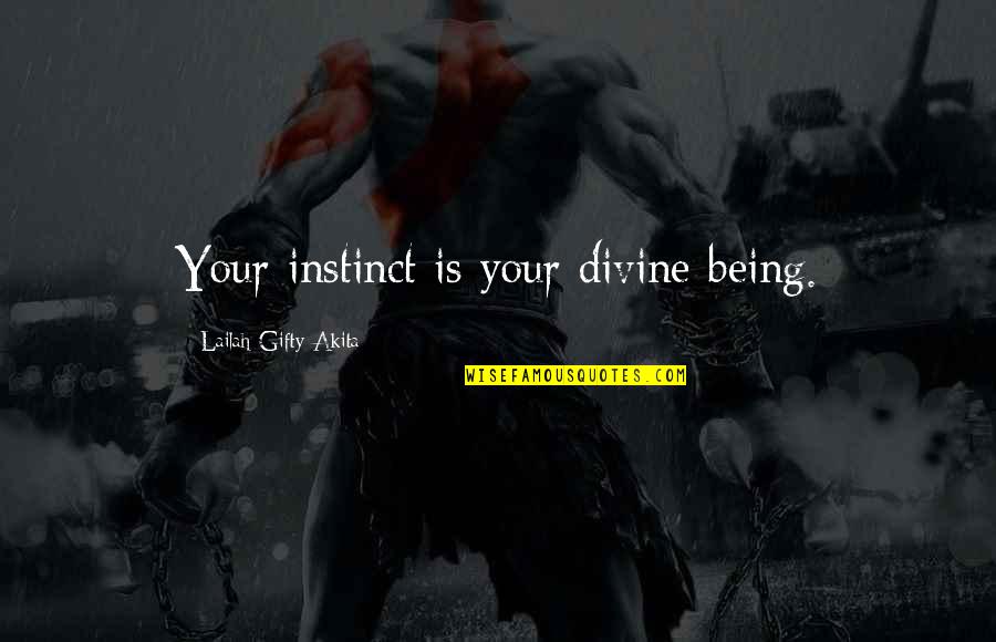 Inner Instinct Quotes By Lailah Gifty Akita: Your instinct is your divine being.