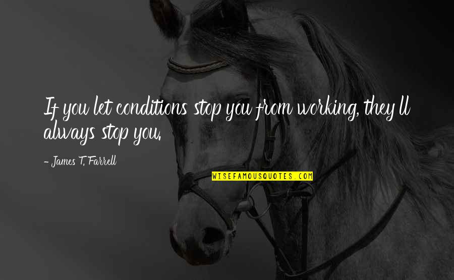 Inner Join Example Quotes By James T. Farrell: If you let conditions stop you from working, Inner Join Example Quotes By James T. Farrell: If you let conditions stop you from working,