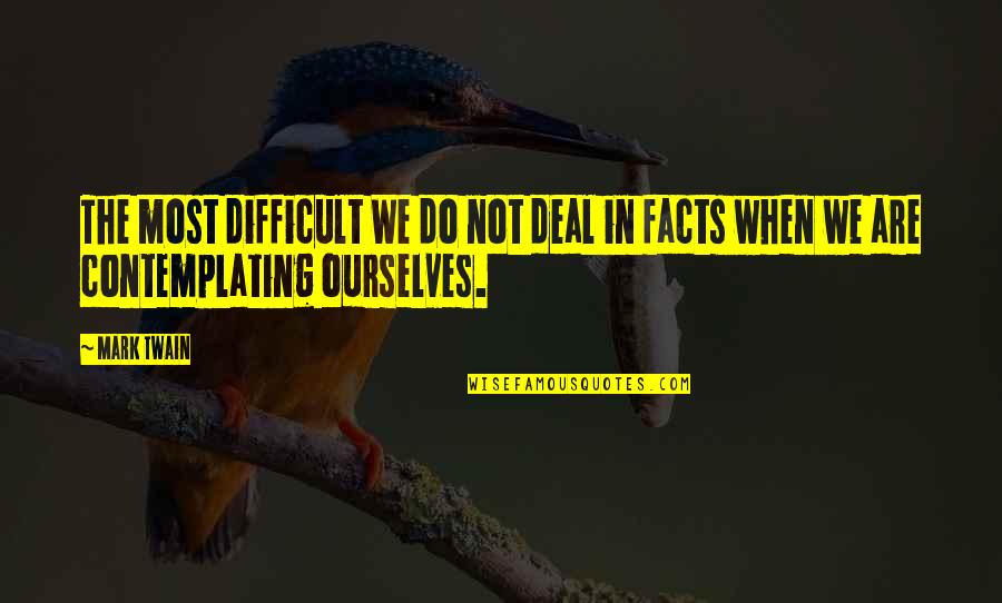 Inner Kingdom Quotes By Mark Twain: The most difficult We do not deal in