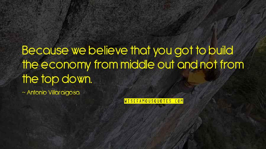 Inner Landscape Quotes By Antonio Villaraigosa: Because we believe that you got to build Inner Landscape Quotes By Antonio Villaraigosa: Because we believe that you got to build