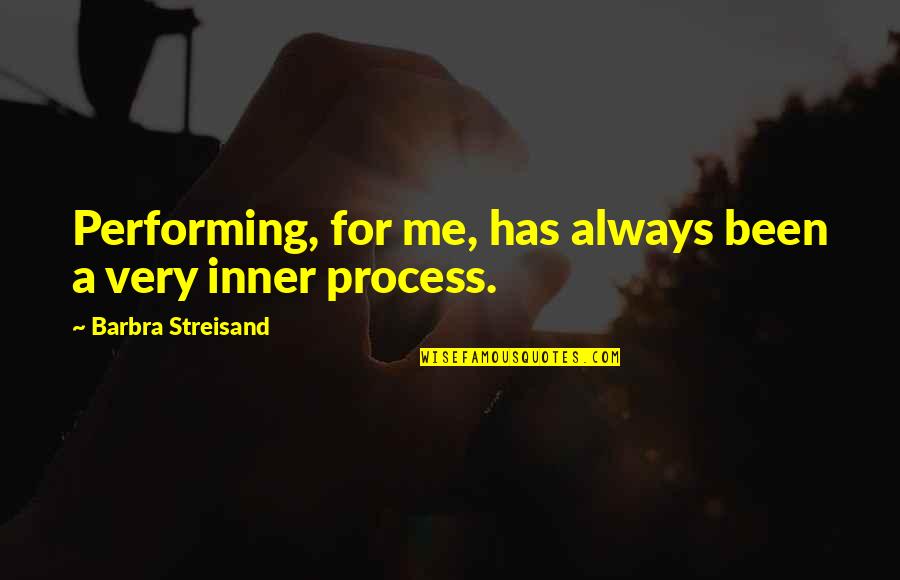 Inner Me Quotes By Barbra Streisand: Performing, for me, has always been a very