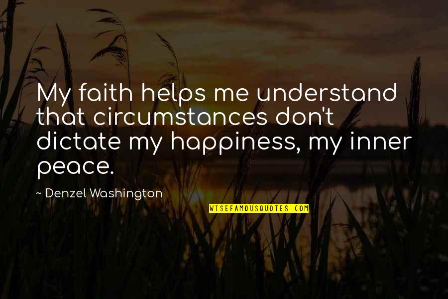 Inner Me Quotes By Denzel Washington: My faith helps me understand that circumstances don't