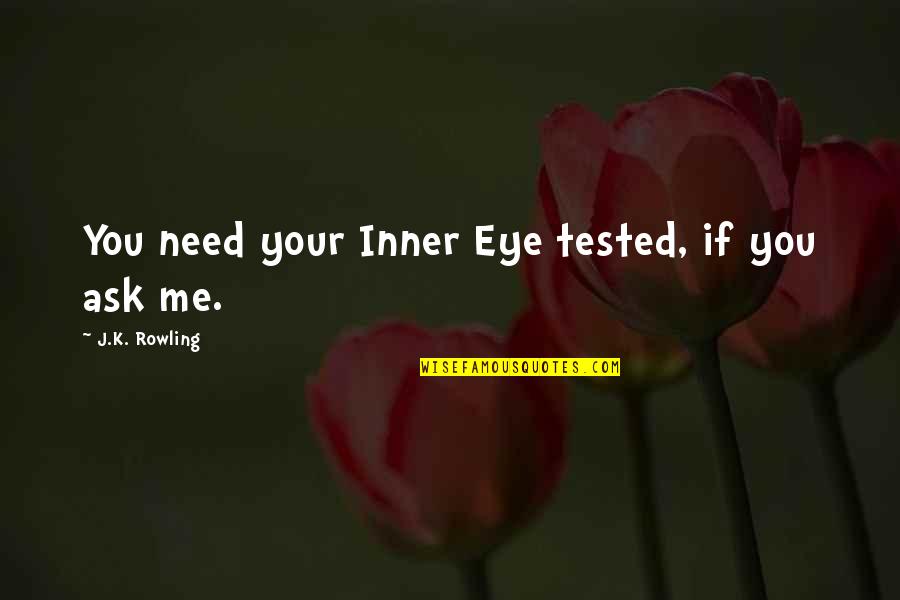 Inner Me Quotes By J.K. Rowling: You need your Inner Eye tested, if you