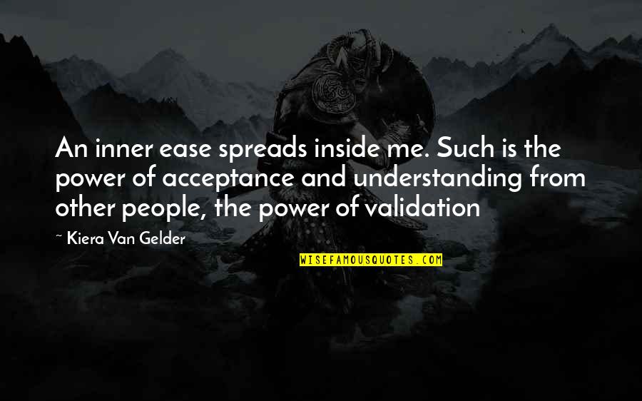 Inner Me Quotes By Kiera Van Gelder: An inner ease spreads inside me. Such is