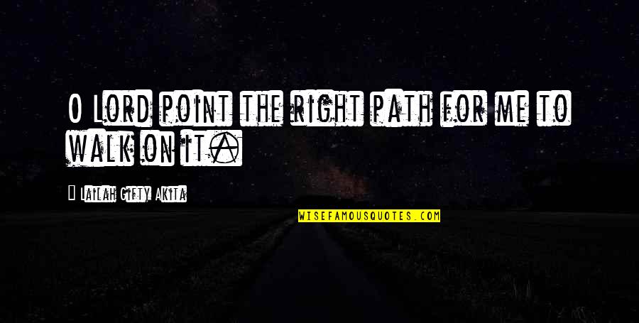 Inner Me Quotes By Lailah Gifty Akita: O Lord point the right path for me