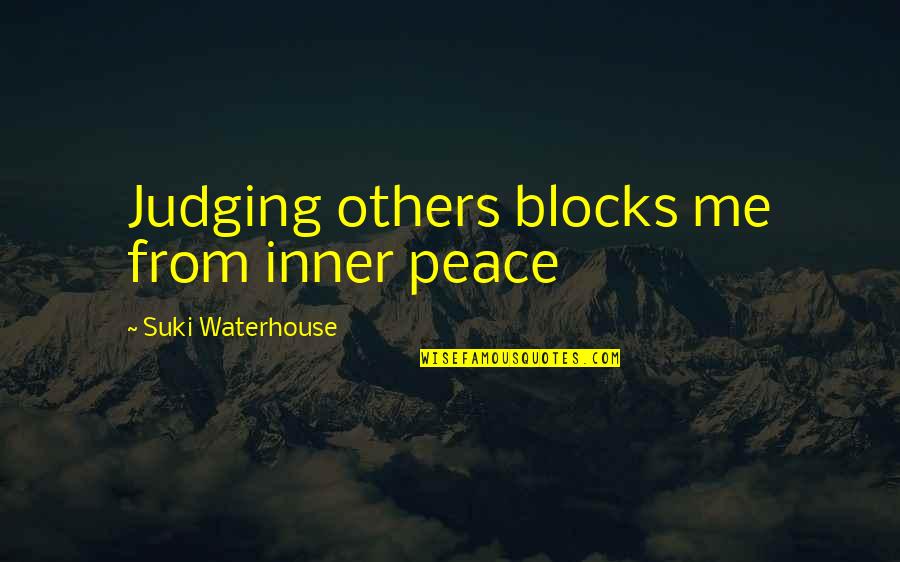 Inner Me Quotes By Suki Waterhouse: Judging others blocks me from inner peace