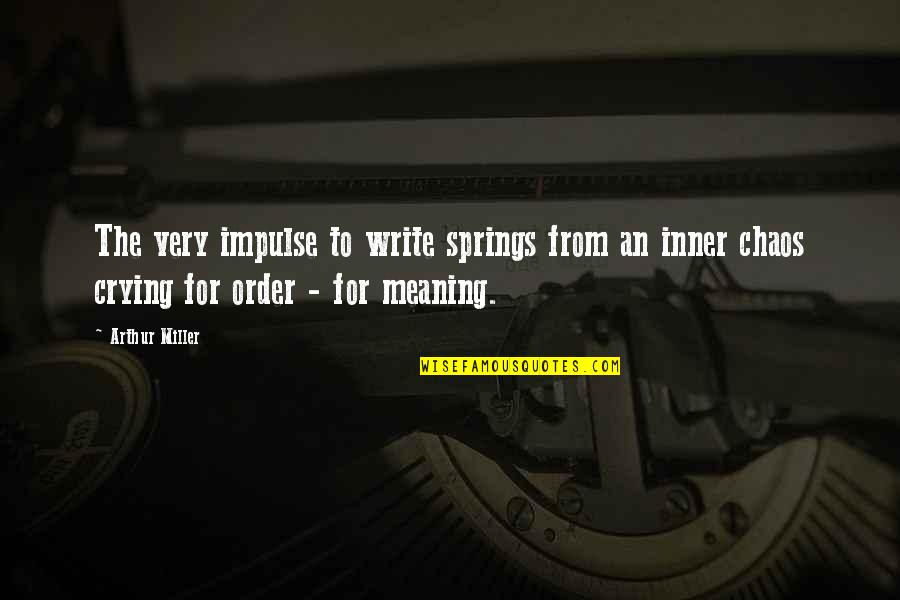 Inner Meaning Quotes By Arthur Miller: The very impulse to write springs from an