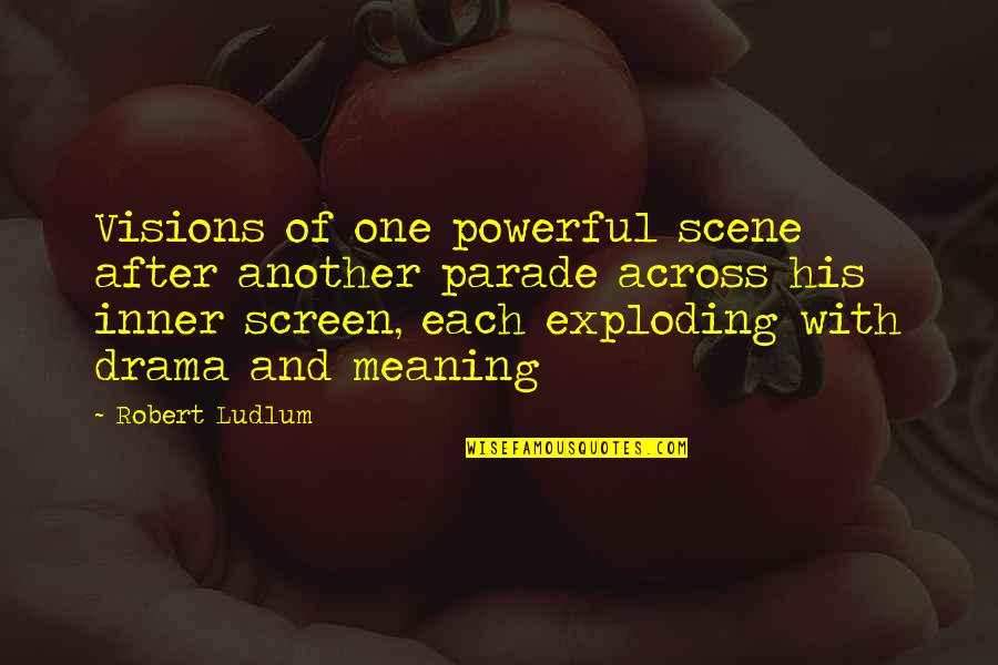 Inner Meaning Quotes By Robert Ludlum: Visions of one powerful scene after another parade
