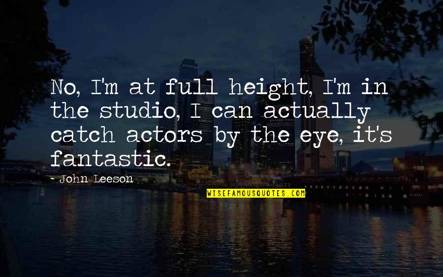 Inner Mindfulness Quotes By John Leeson: No, I'm at full height, I'm in the Inner Mindfulness Quotes By John Leeson: No, I'm at full height, I'm in the
