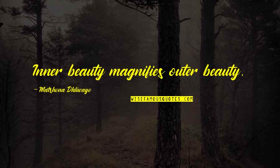 Inner Outer Beauty Quotes By Matshona Dhliwayo: Inner beauty magnifies outer beauty. Inner Outer Beauty Quotes By Matshona Dhliwayo: Inner beauty magnifies outer beauty.