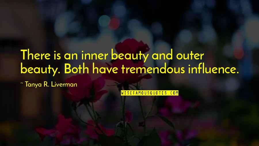 Inner Outer Beauty Quotes By Tanya R. Liverman: There is an inner beauty and outer beauty.