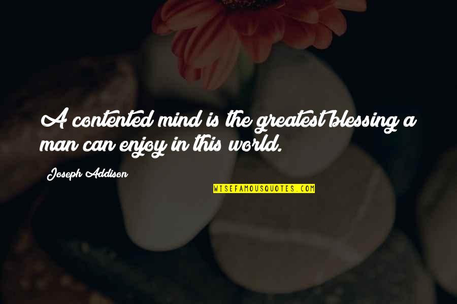 Inner Peace And Contentment Quotes By Joseph Addison: A contented mind is the greatest blessing a