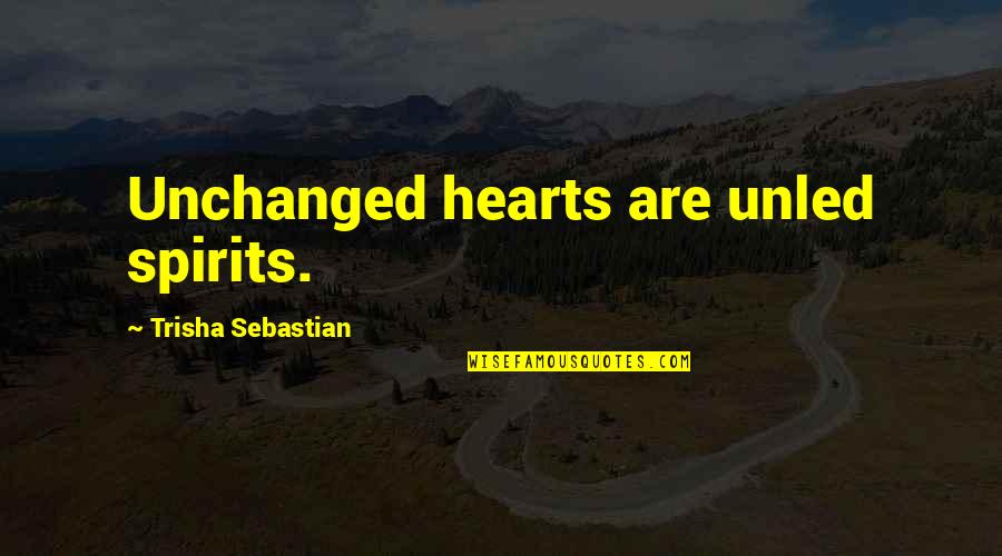 Inner Peace And Contentment Quotes By Trisha Sebastian: Unchanged hearts are unled spirits.