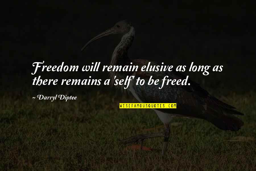 Inner Peace And Freedom Quotes By Darryl Diptee: Freedom will remain elusive as long as there