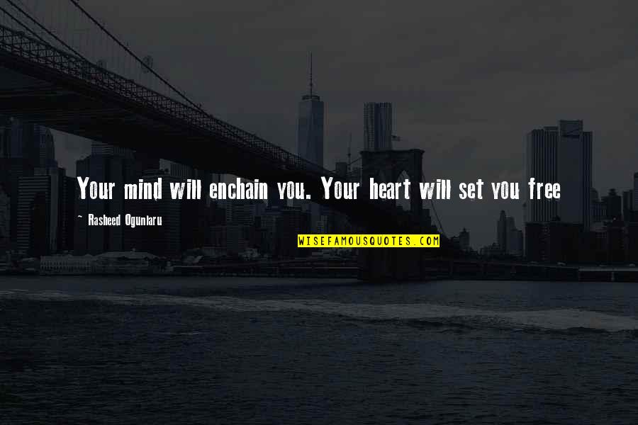 Inner Peace And Freedom Quotes By Rasheed Ogunlaru: Your mind will enchain you. Your heart will