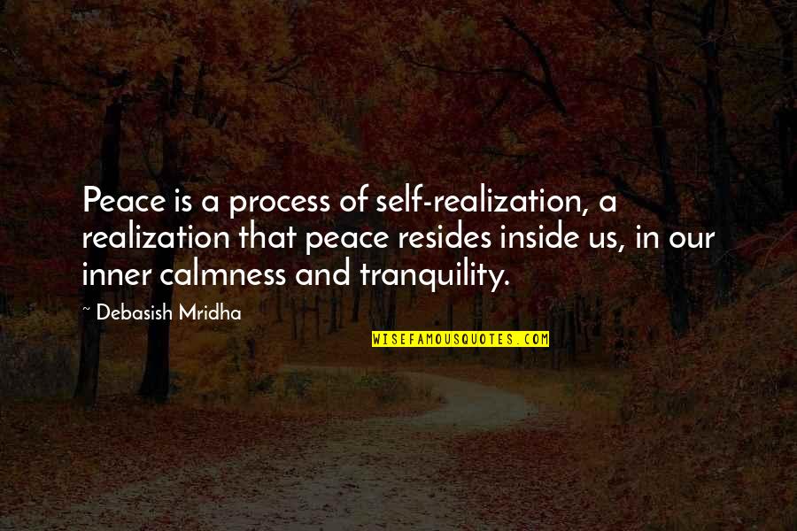 Inner Peace And Happiness Quotes By Debasish Mridha: Peace is a process of self-realization, a realization