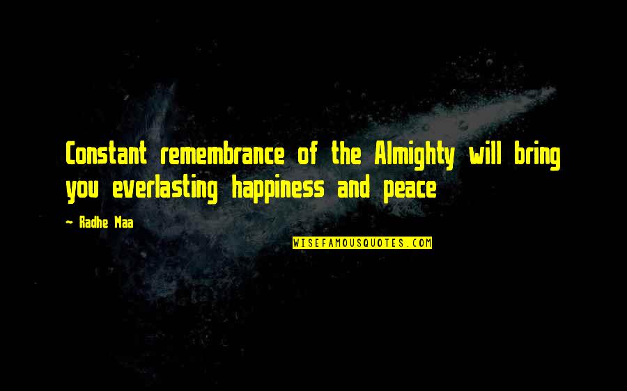 Inner Peace And Happiness Quotes By Radhe Maa: Constant remembrance of the Almighty will bring you