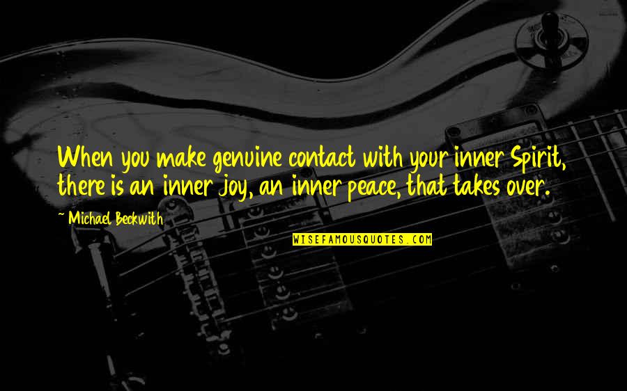 Inner Peace And Joy Quotes By Michael Beckwith: When you make genuine contact with your inner