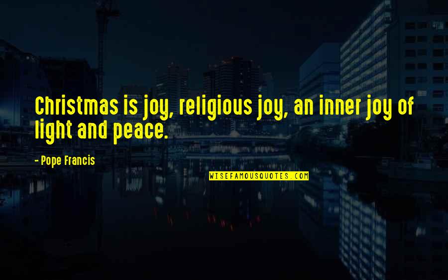 Inner Peace And Joy Quotes By Pope Francis: Christmas is joy, religious joy, an inner joy