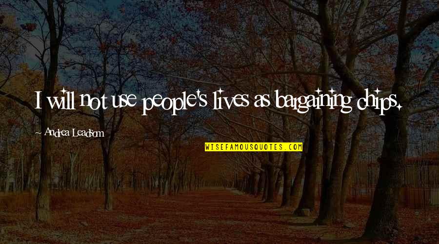 Inner Peace And Outer Peace Quotes By Andrea Leadsom: I will not use people's lives as bargaining