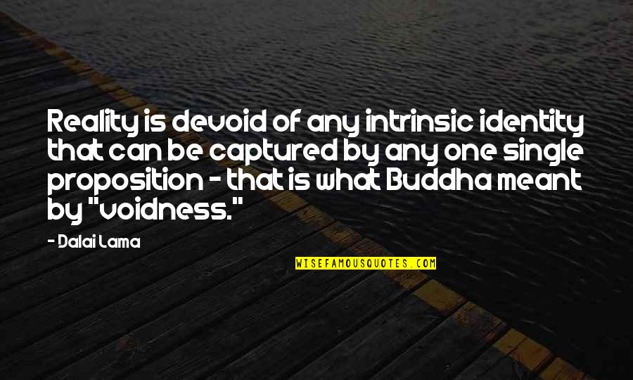 Inner Peace And Outer Peace Quotes By Dalai Lama: Reality is devoid of any intrinsic identity that