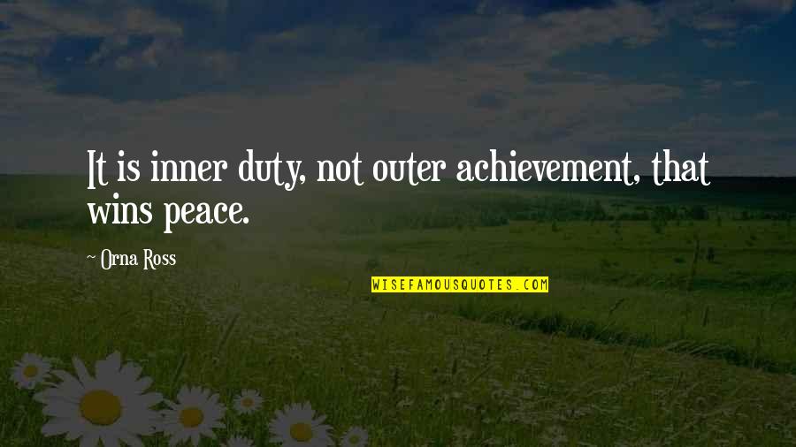 Inner Peace And Outer Peace Quotes By Orna Ross: It is inner duty, not outer achievement, that