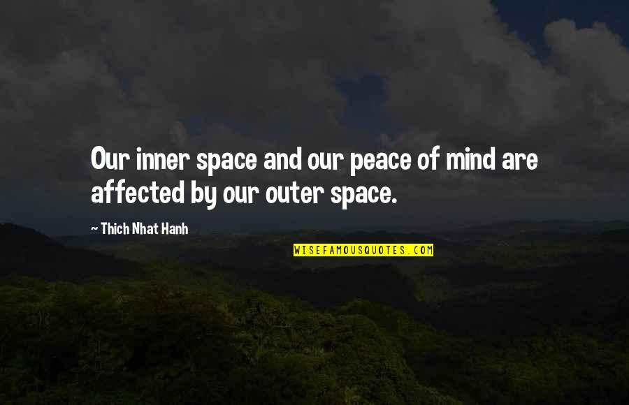 Inner Peace And Outer Peace Quotes By Thich Nhat Hanh: Our inner space and our peace of mind