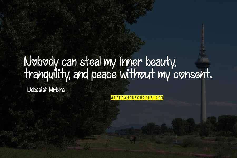 Inner Peace And Tranquility Quotes By Debasish Mridha: Nobody can steal my inner beauty, tranquility, and