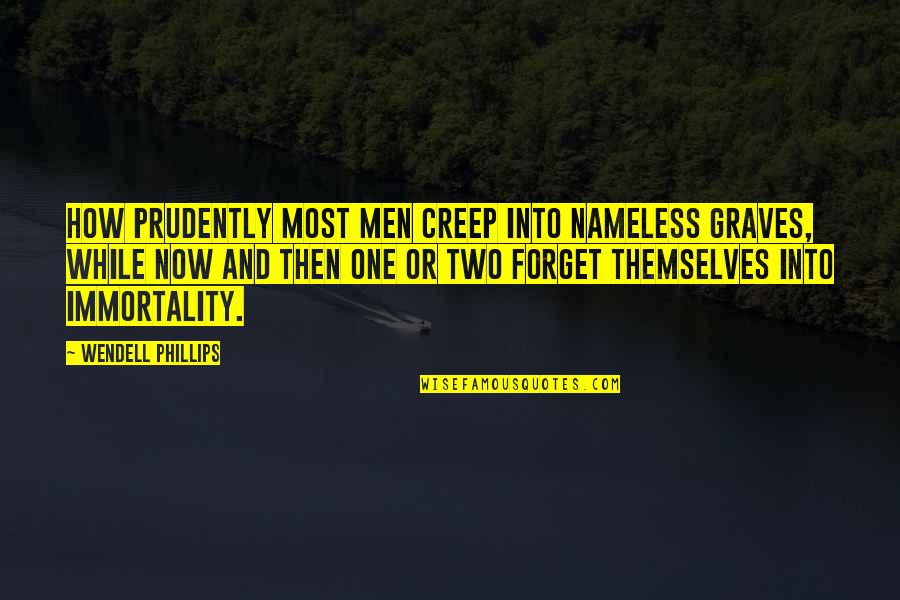 Inner Peace Buddha Quotes By Wendell Phillips: How prudently most men creep into nameless graves,